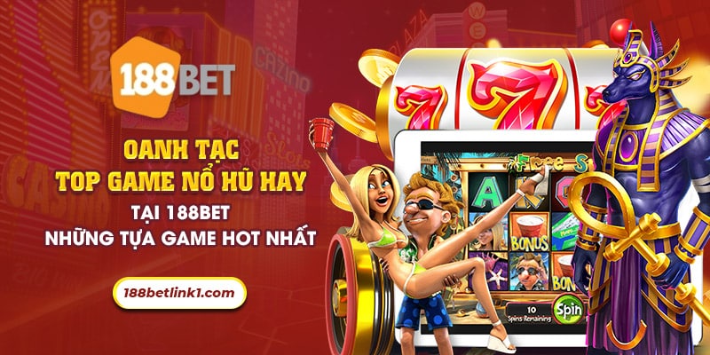 33 oanh tac top game no hu hay tai 188bet nhung tua game hot nhat